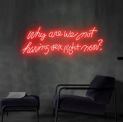 Why Are We Not Having Sex Right Now Neon Sign, Led Neon Sign, Custom Neon Sign Bedroom Wall Decor Size:25inches